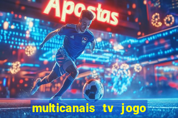 multicanais tv jogo ao vivo